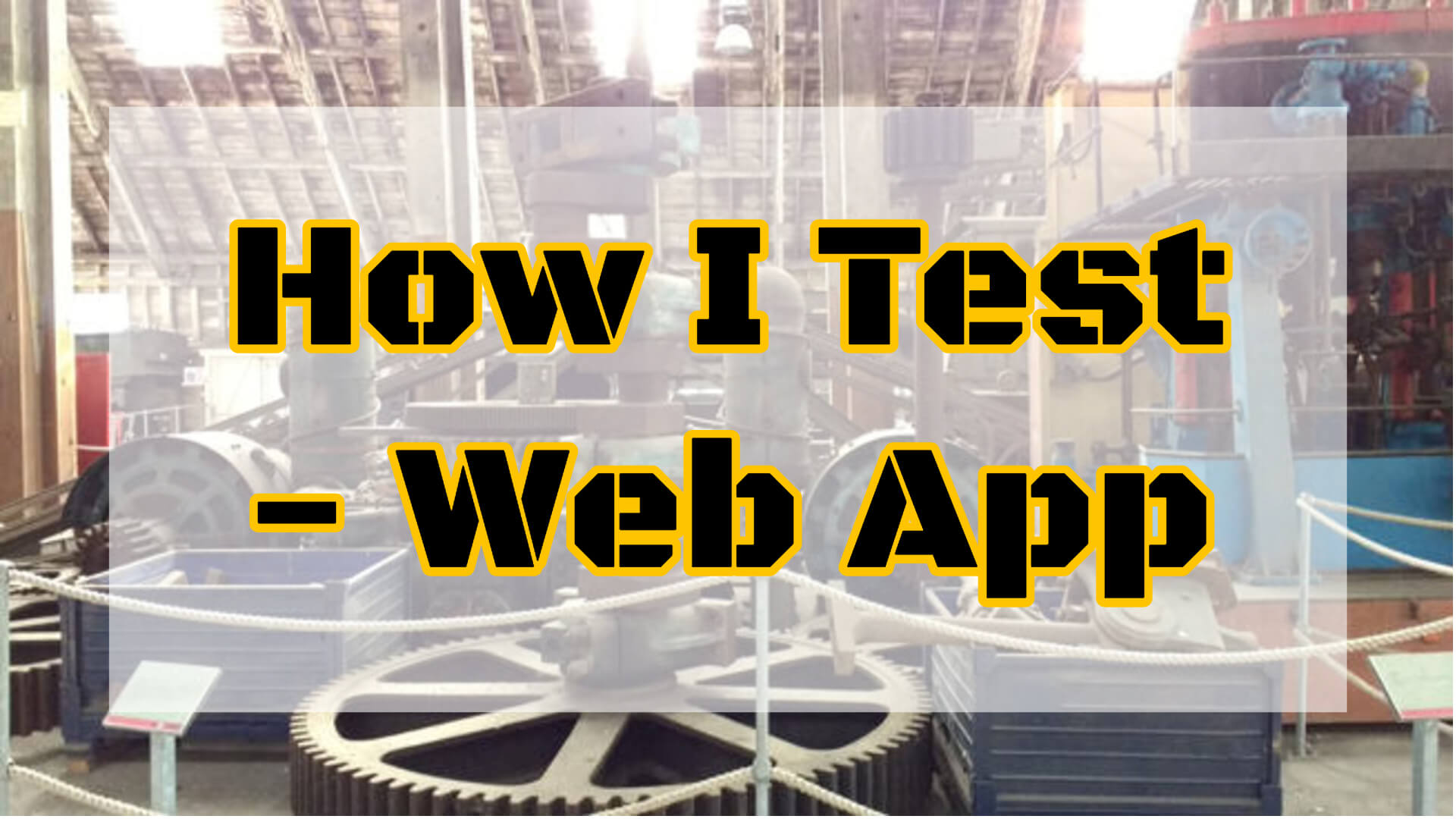 How I Test - Web App Case Study 